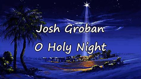 Josh Groban – O Holy Night Lyrics .
